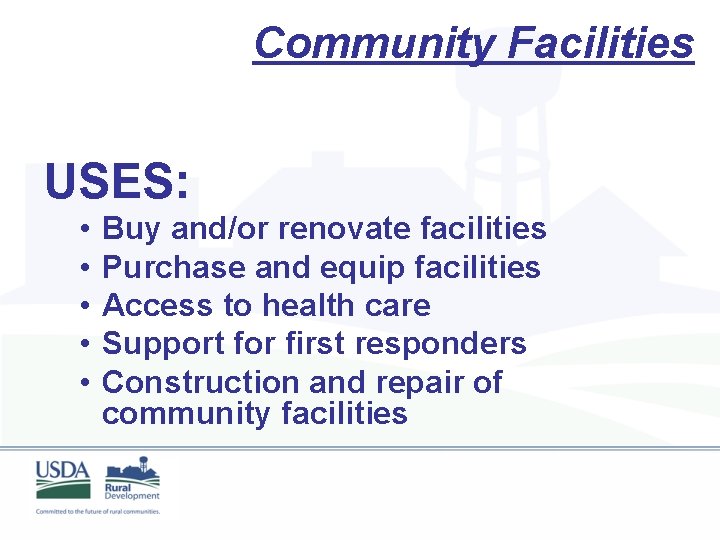 Community Facilities USES: • • • Buy and/or renovate facilities Purchase and equip facilities