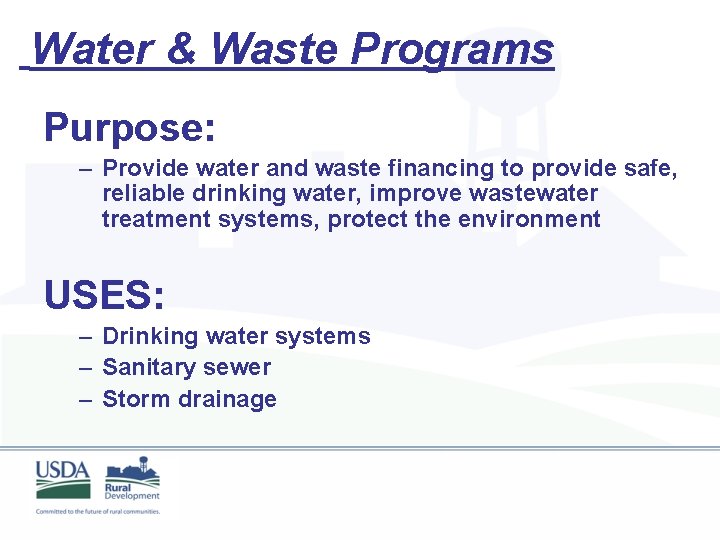 Water & Waste Programs Purpose: – Provide water and waste financing to provide safe,