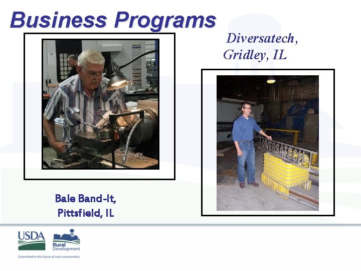 Business Programs Bale Band-It, Pittsfield, IL Diversatech, Gridley, IL 