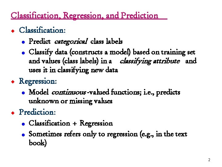 Classification, Regression, and Prediction u Classification: l Predict categorical class labels l u Classify