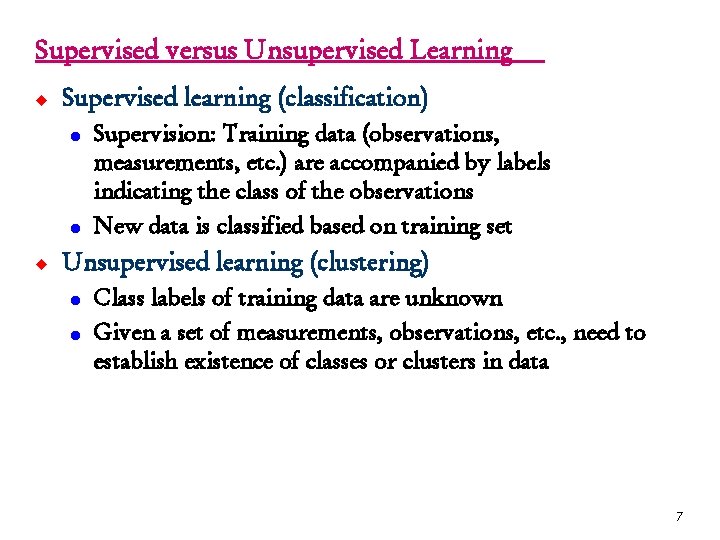 Supervised versus Unsupervised Learning u Supervised learning (classification) l l u Supervision: Training data