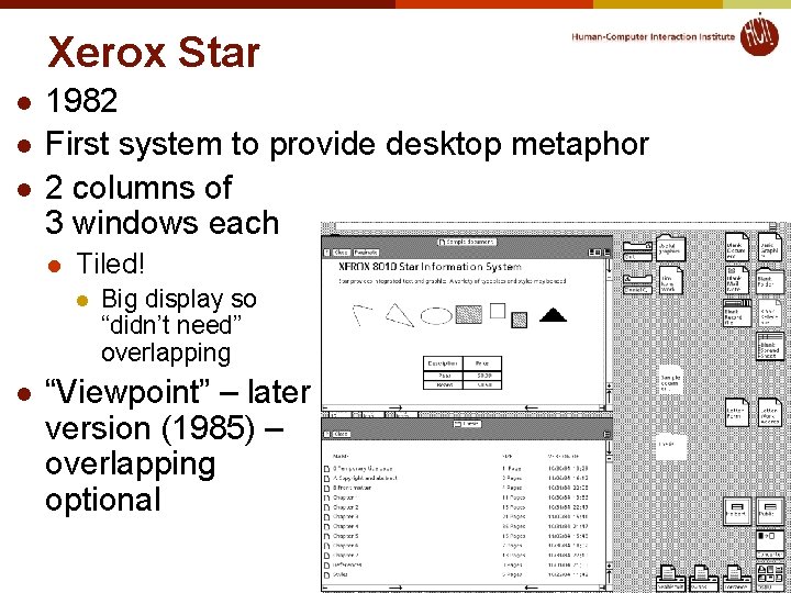 Xerox Star l l l 1982 First system to provide desktop metaphor 2 columns