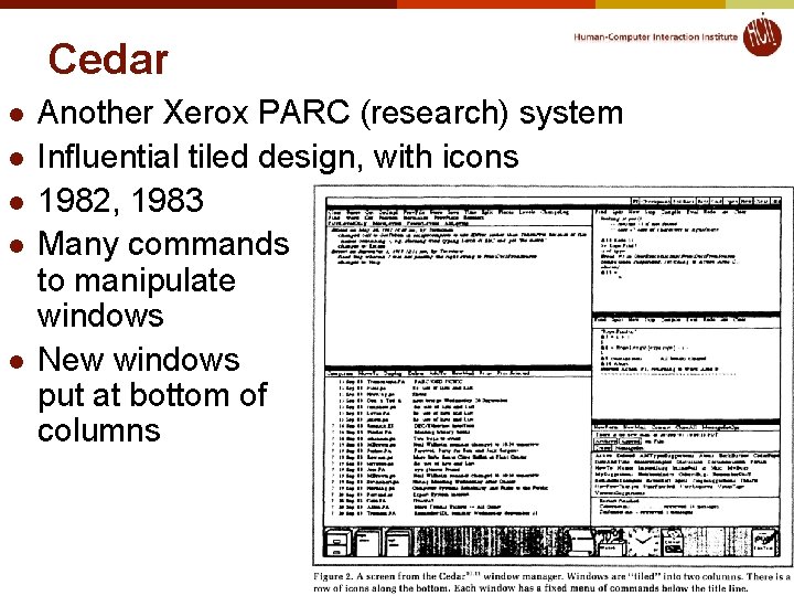 Cedar l l l Another Xerox PARC (research) system Influential tiled design, with icons