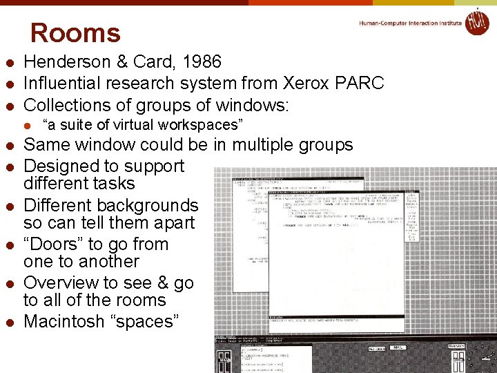 Rooms l l l Henderson & Card, 1986 Influential research system from Xerox PARC