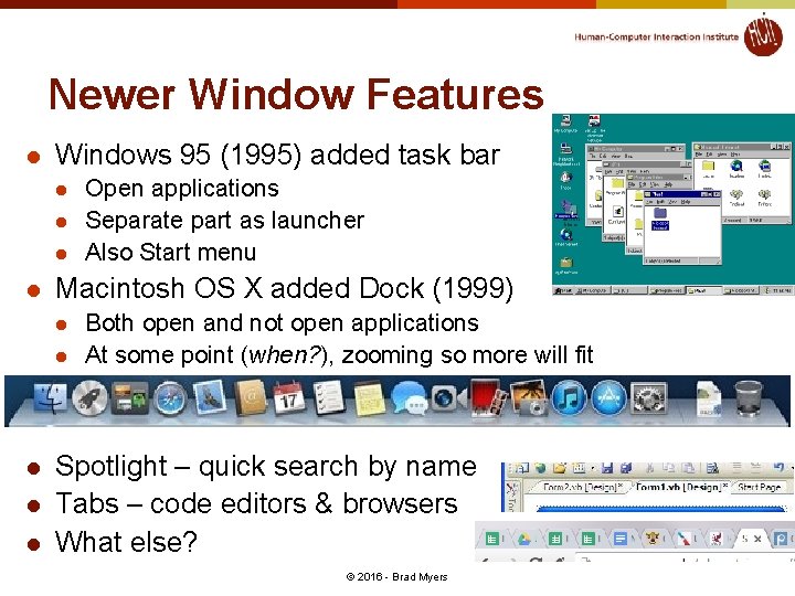 Newer Window Features l Windows 95 (1995) added task bar l l Macintosh OS