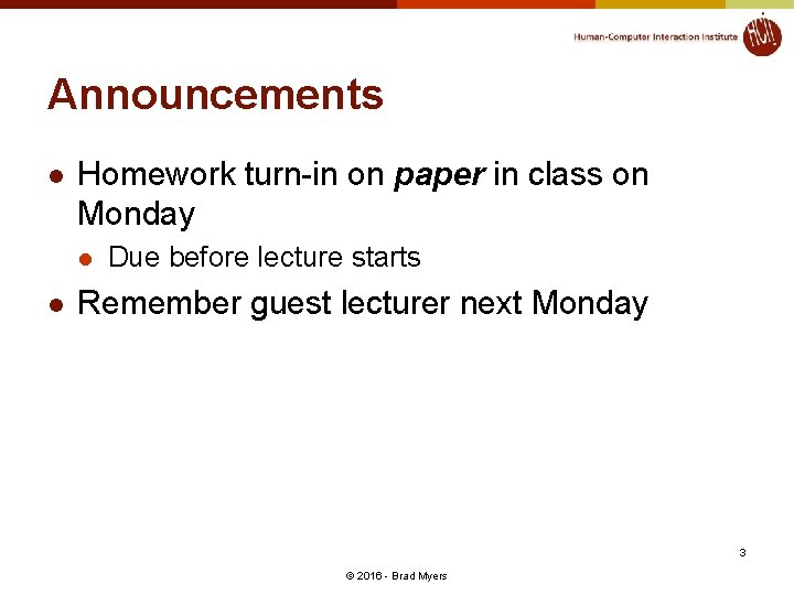 Announcements l Homework turn-in on paper in class on Monday l l Due before