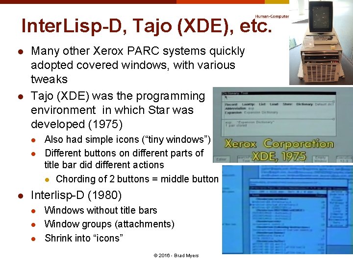 Inter. Lisp-D, Tajo (XDE), etc. l l Many other Xerox PARC systems quickly adopted