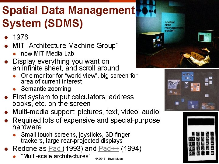 Spatial Data Management System (SDMS) l l 1978 MIT “Architecture Machine Group” l l