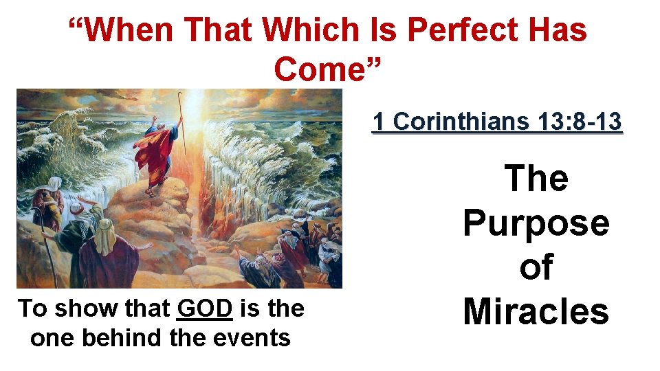 “When That Which Is Perfect Has Come” 1 Corinthians 13: 8 -13 To show