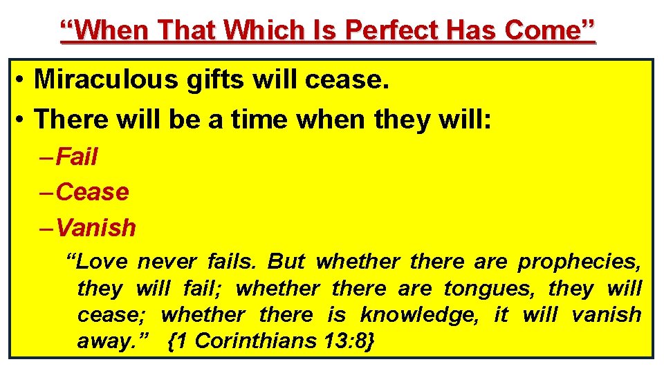 “When That Which Is Perfect Has Come” • Miraculous gifts will cease. • There