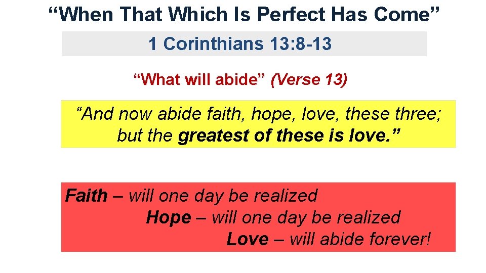 “When That Which Is Perfect Has Come” 1 Corinthians 13: 8 -13 “What will