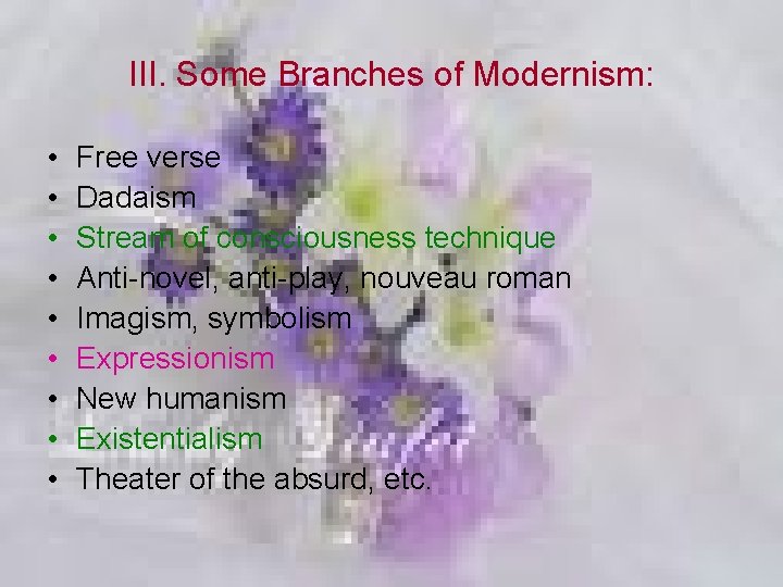 III. Some Branches of Modernism: • • • Free verse Dadaism Stream of consciousness