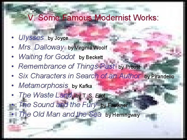 V. Some Famous Modernist Works: • • • Ulysses by Joyce Mrs. Dalloway by