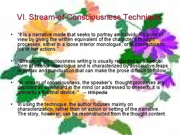 VI. Stream-of-Consciousness Technique: • “It is a narrative mode that seeks to portray an