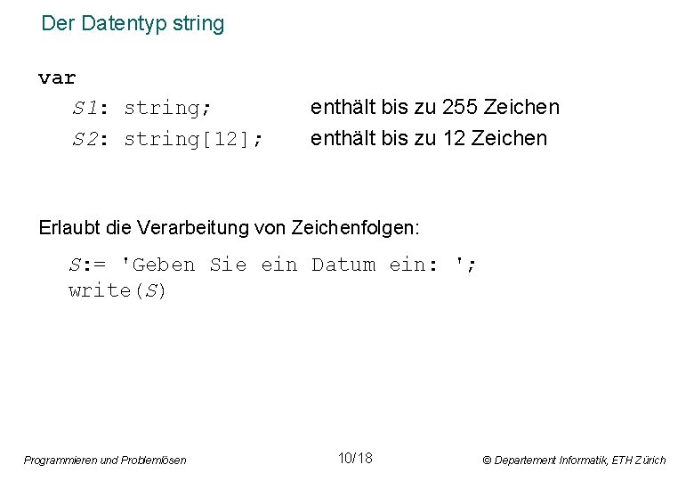 Der Datentyp string var S 1: string; S 2: string[12]; enthält bis zu 255