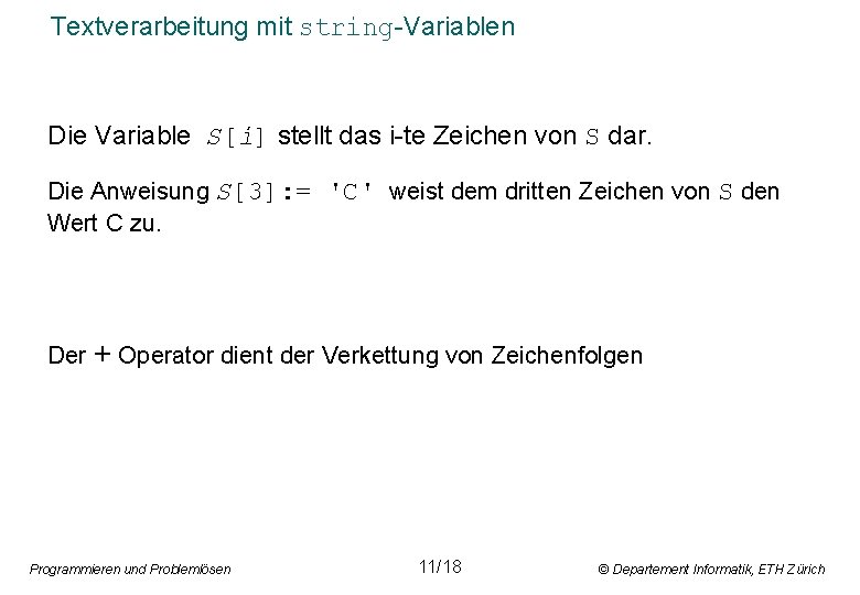 Textverarbeitung mit string-Variablen Die Variable S[i] stellt das i-te Zeichen von S dar. Die