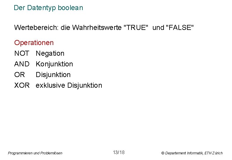 Der Datentyp boolean Wertebereich: die Wahrheitswerte "TRUE" und "FALSE" Operationen NOT Negation AND Konjunktion