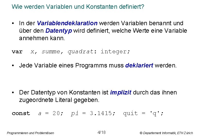 Wie werden Variablen und Konstanten definiert? • In der Variablendeklaration werden Variablen benannt und