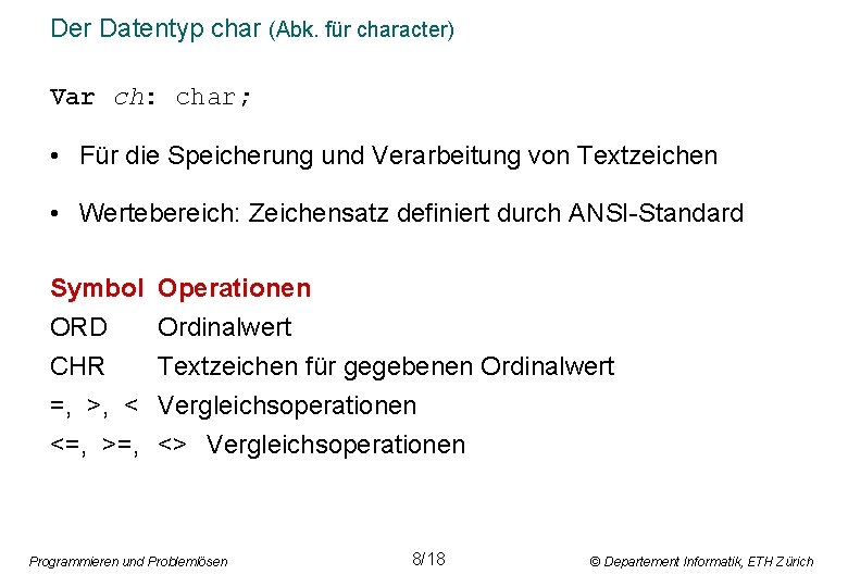 Der Datentyp char (Abk. für character) Var ch: char; • Für die Speicherung und