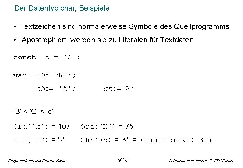 Der Datentyp char, Beispiele • Textzeichen sind normalerweise Symbole des Quellprogramms • Apostrophiert werden