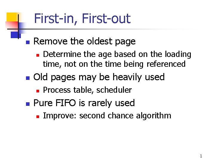 First-in, First-out n Remove the oldest page n n Old pages may be heavily