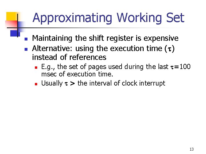 Approximating Working Set n n Maintaining the shift register is expensive Alternative: using the