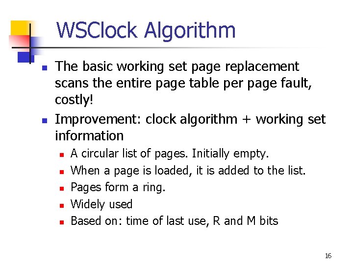 WSClock Algorithm n n The basic working set page replacement scans the entire page