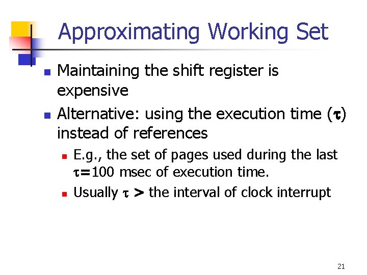 Approximating Working Set n n Maintaining the shift register is expensive Alternative: using the
