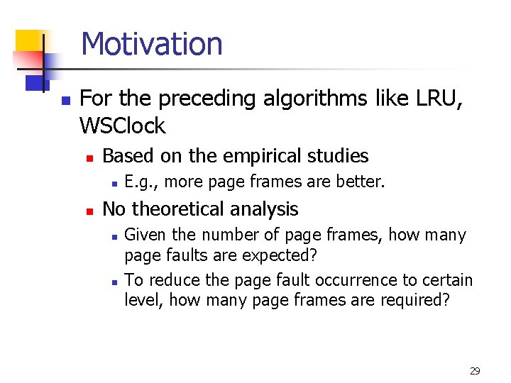 Motivation n For the preceding algorithms like LRU, WSClock n Based on the empirical