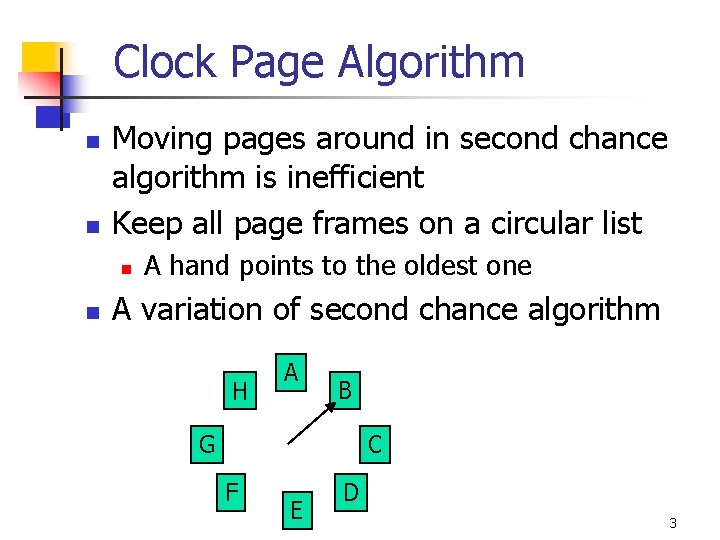 Clock Page Algorithm n n Moving pages around in second chance algorithm is inefficient