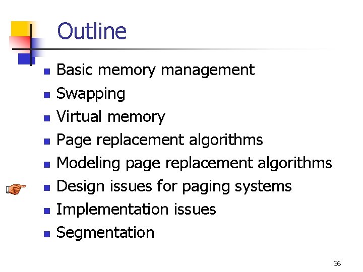 Outline n n n n Basic memory management Swapping Virtual memory Page replacement algorithms