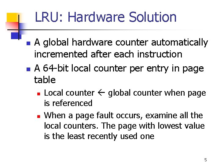 LRU: Hardware Solution n n A global hardware counter automatically incremented after each instruction