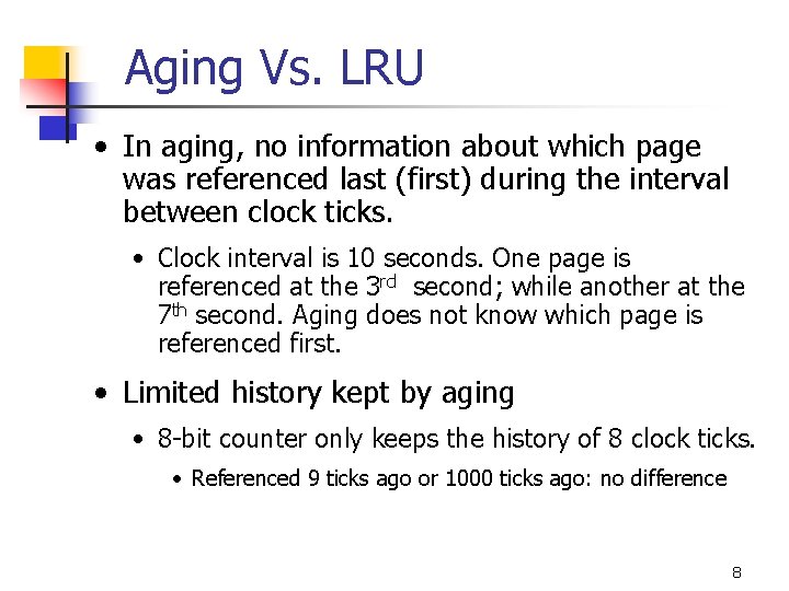 Aging Vs. LRU • In aging, no information about which page was referenced last