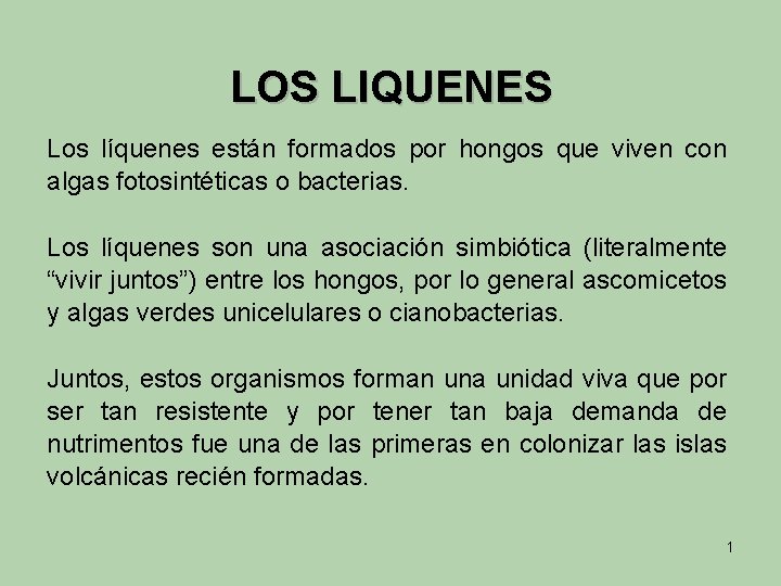 LOS LIQUENES Los líquenes están formados por hongos que viven con algas fotosintéticas o