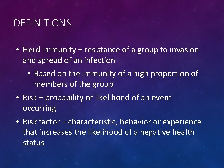 DEFINITIONS • Herd immunity – resistance of a group to invasion and spread of