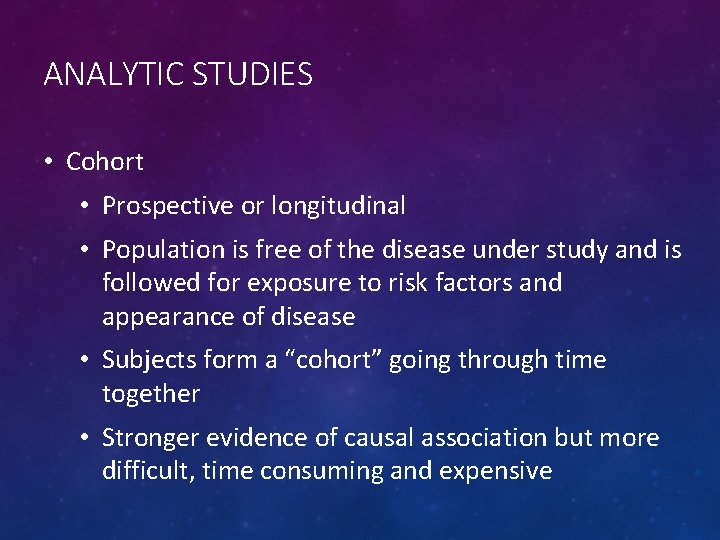 ANALYTIC STUDIES • Cohort • Prospective or longitudinal • Population is free of the