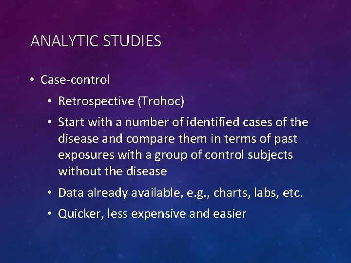 ANALYTIC STUDIES • Case-control • Retrospective (Trohoc) • Start with a number of identified