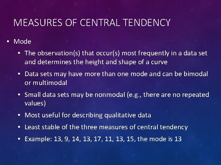 MEASURES OF CENTRAL TENDENCY • Mode • The observation(s) that occur(s) most frequently in