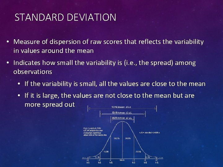 STANDARD DEVIATION • Measure of dispersion of raw scores that reflects the variability in