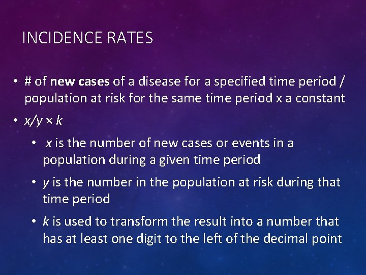 INCIDENCE RATES • # of new cases of a disease for a specified time