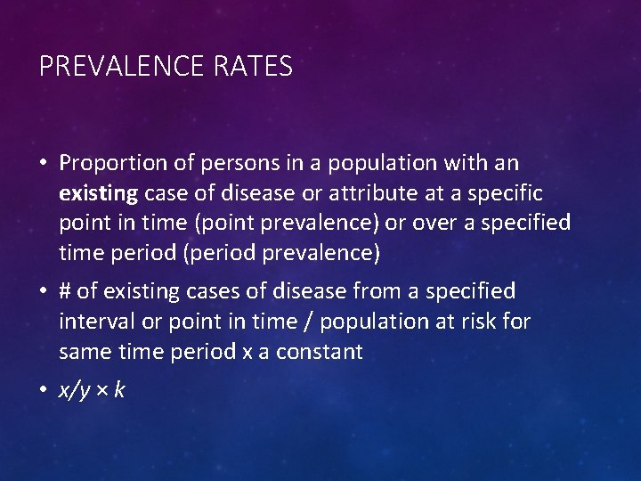 PREVALENCE RATES • Proportion of persons in a population with an existing case of