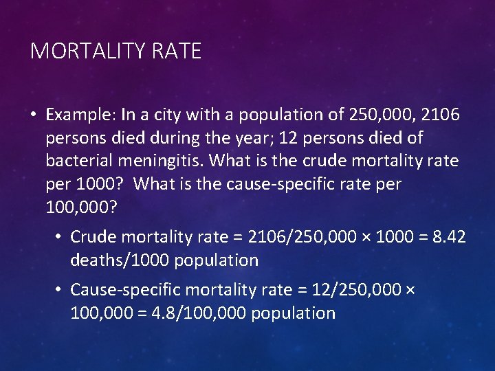 MORTALITY RATE • Example: In a city with a population of 250, 000, 2106