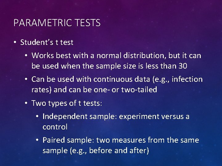 PARAMETRIC TESTS • Student’s t test • Works best with a normal distribution, but