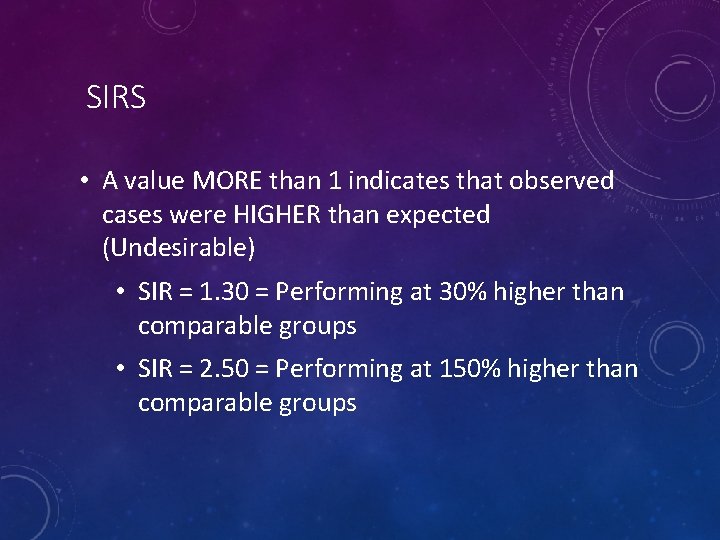 SIRS • A value MORE than 1 indicates that observed cases were HIGHER than