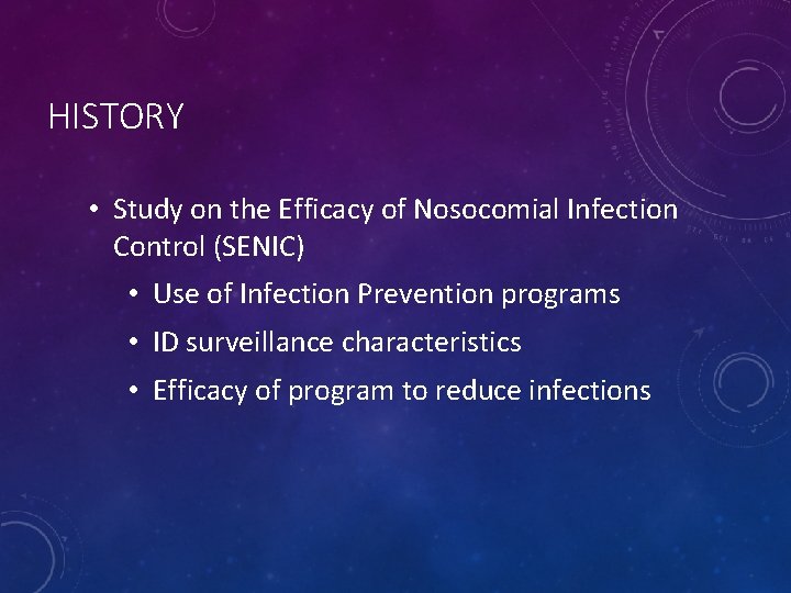 HISTORY • Study on the Efficacy of Nosocomial Infection Control (SENIC) • Use of