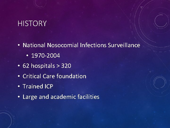 HISTORY • National Nosocomial Infections Surveillance • 1970 -2004 • 62 hospitals > 320