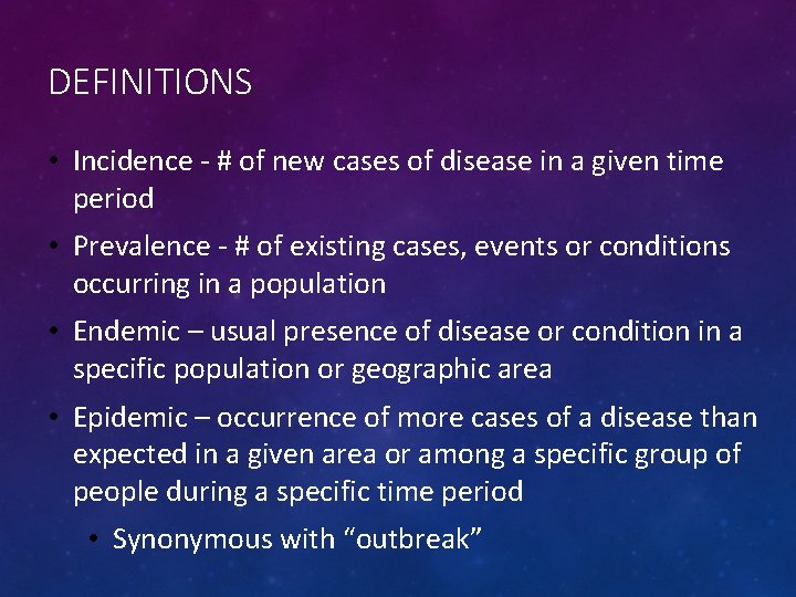 DEFINITIONS • Incidence - # of new cases of disease in a given time
