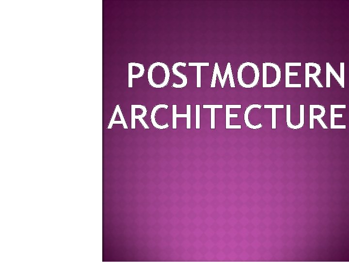 POSTMODERN ARCHITECTURE 