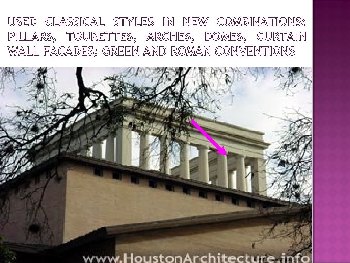 USED CLASSICAL STYLES IN NEW COMBINATIONS: PILLARS, TOURETTES, ARCHES, DOMES, CURTAIN WALL FACADES; GREEN