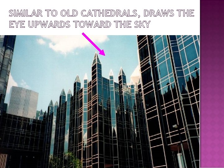 SIMILAR TO OLD CATHEDRALS, DRAWS THE EYE UPWARDS TOWARD THE SKY 